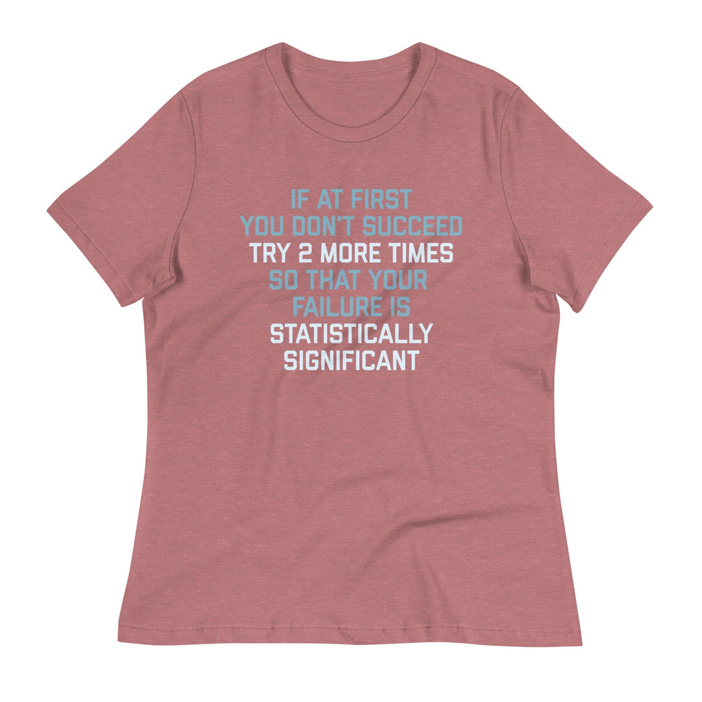 Try 2 More Times So That Your Failure Is Statistically Significant Women's Signature Tee