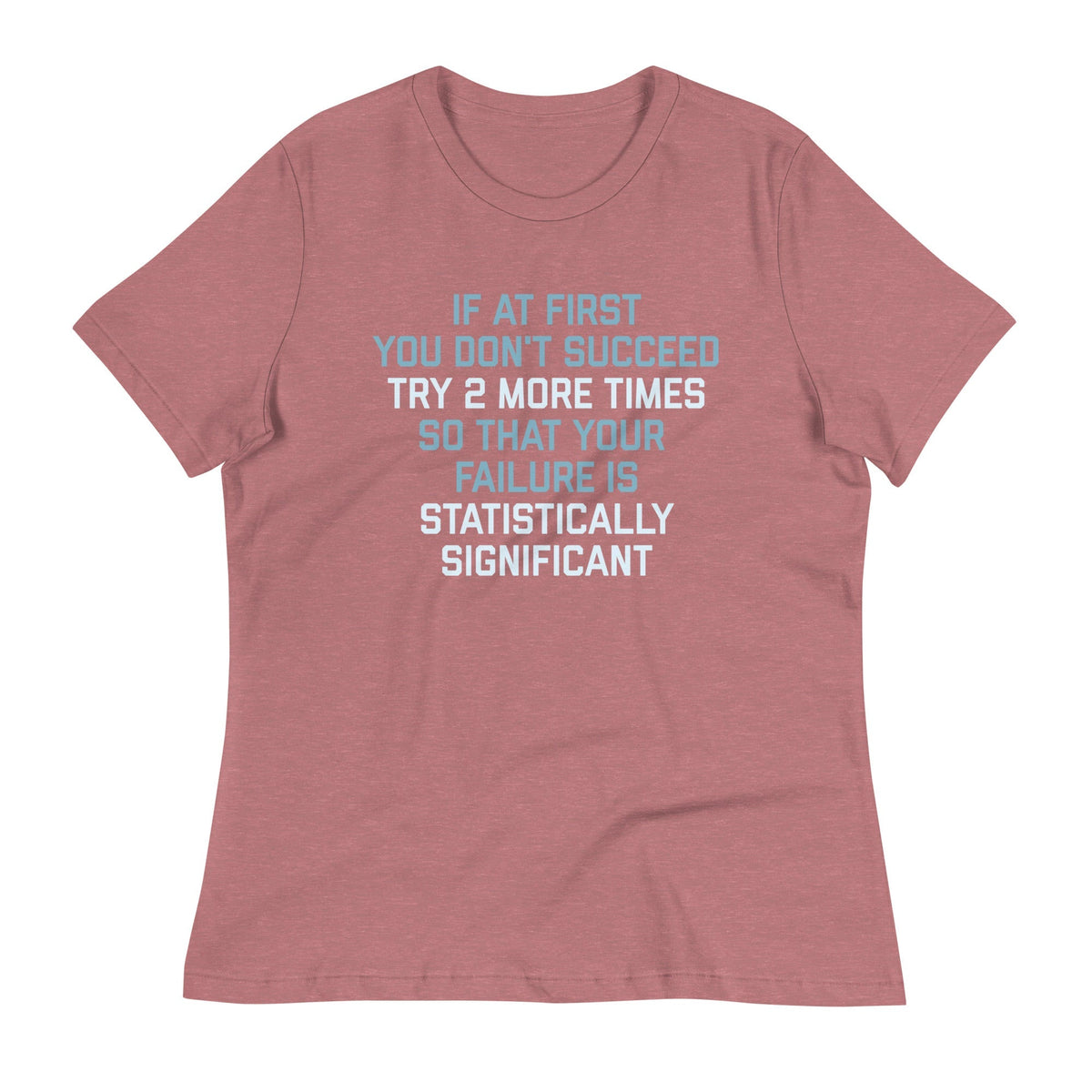 Try 2 More Times So That Your Failure Is Statistically Significant Women's Signature Tee