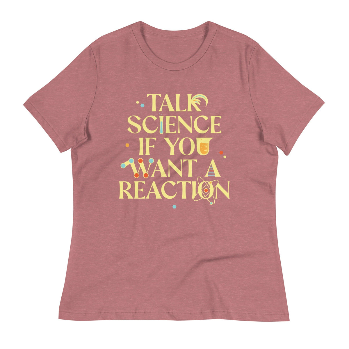 Talk Science If You Want A Reaction Women's Signature Tee