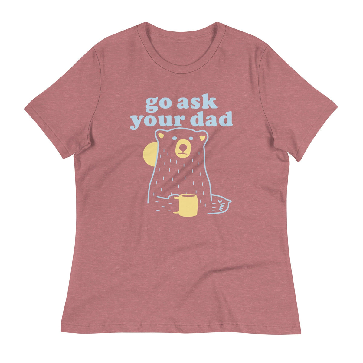 Go Ask Your Dad Women's Signature Tee