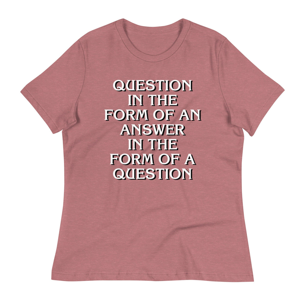 Question In The Form Of An Answer Women's Signature Tee