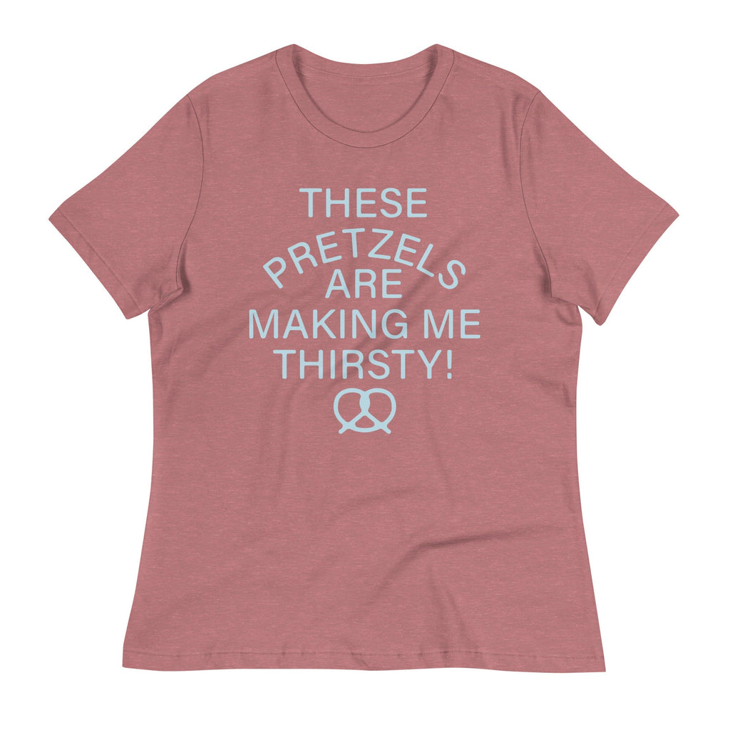 These Pretzels Are Making Me Thirsty! Women's Signature Tee