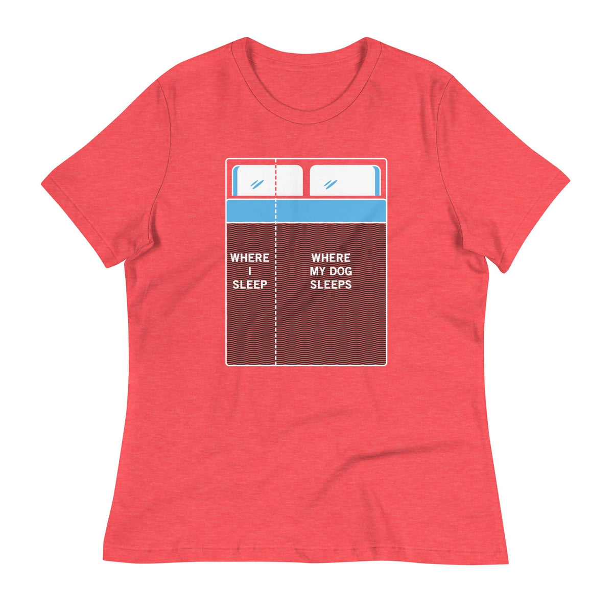 Where I Sleep, Where My Dog Sleeps Women's Signature Tee