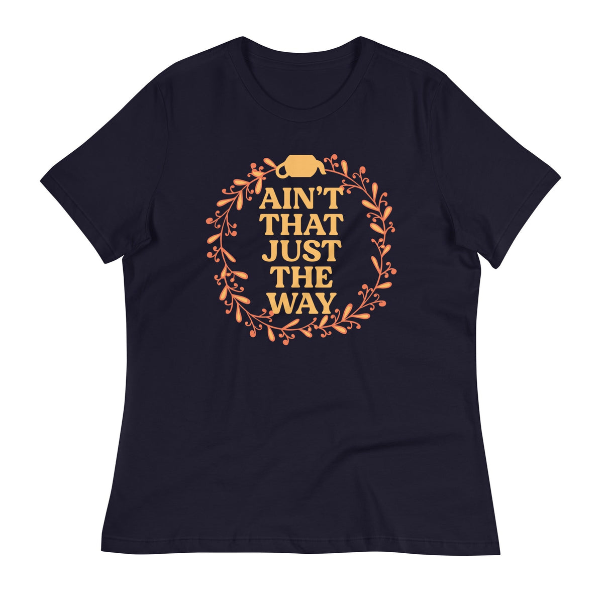 Ain't That Just The Way Women's Signature Tee