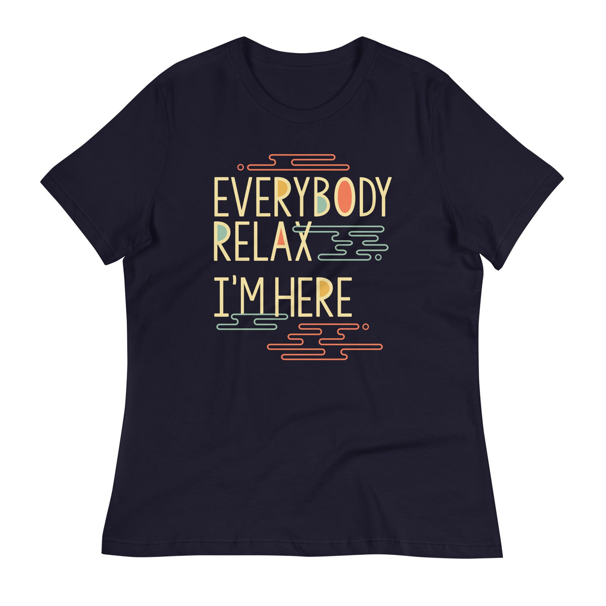 Everybody Relax I'm Here Women's Signature Tee