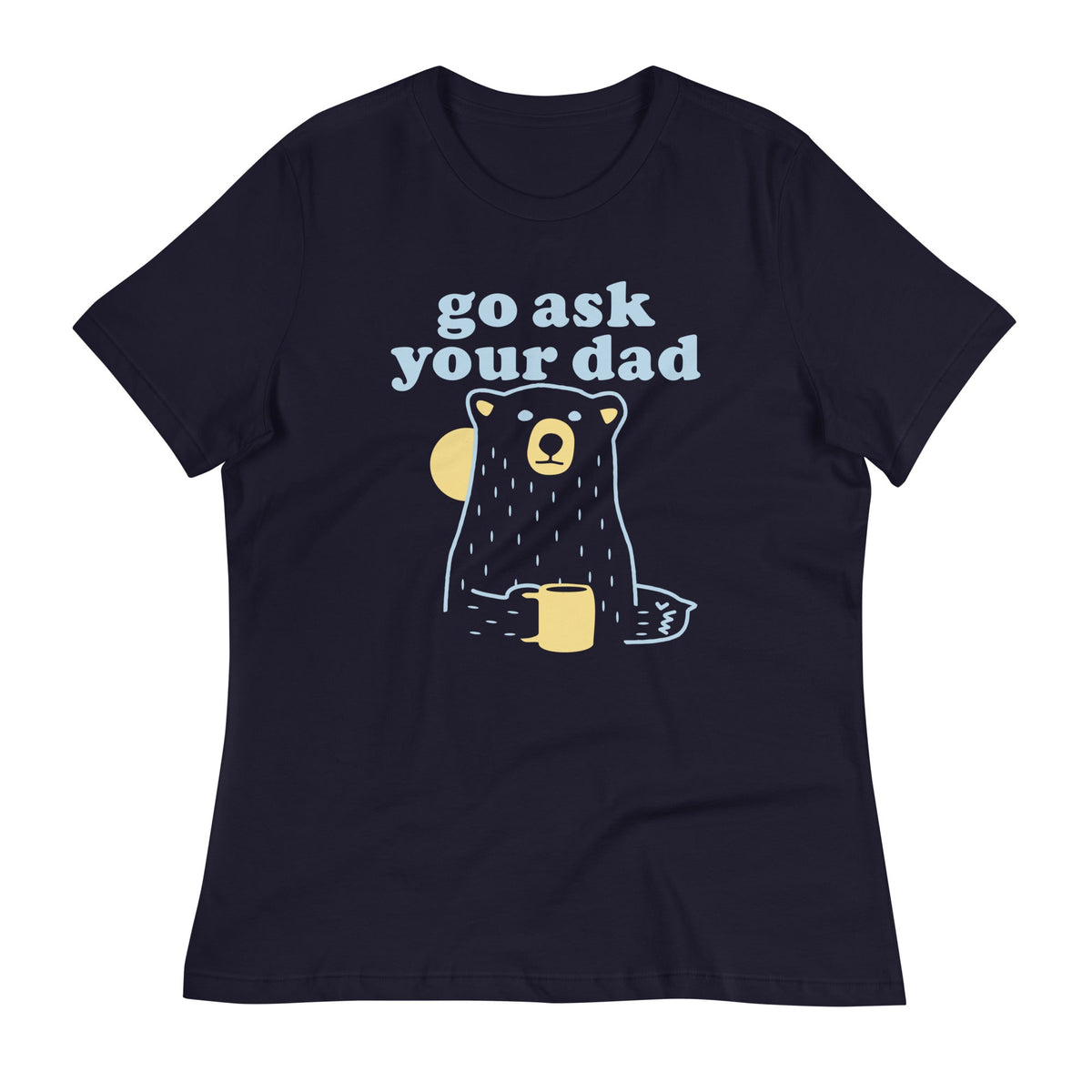 Go Ask Your Dad Women's Signature Tee