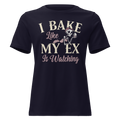 I Bake Like My Ex is Watching Women's Relaxed Tee