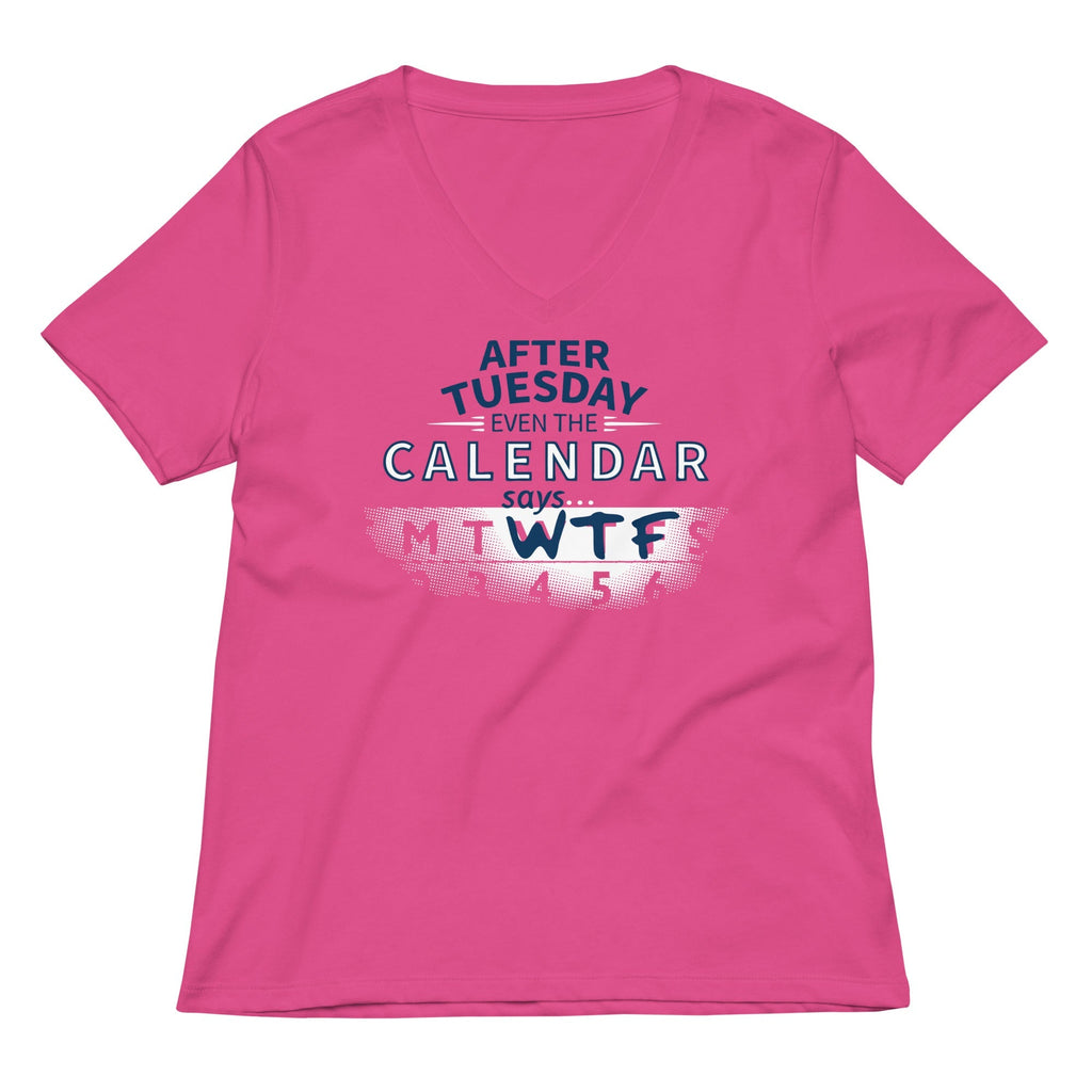 After Tuesday Even The Calendar Says WTF Women's V-Neck Tee
