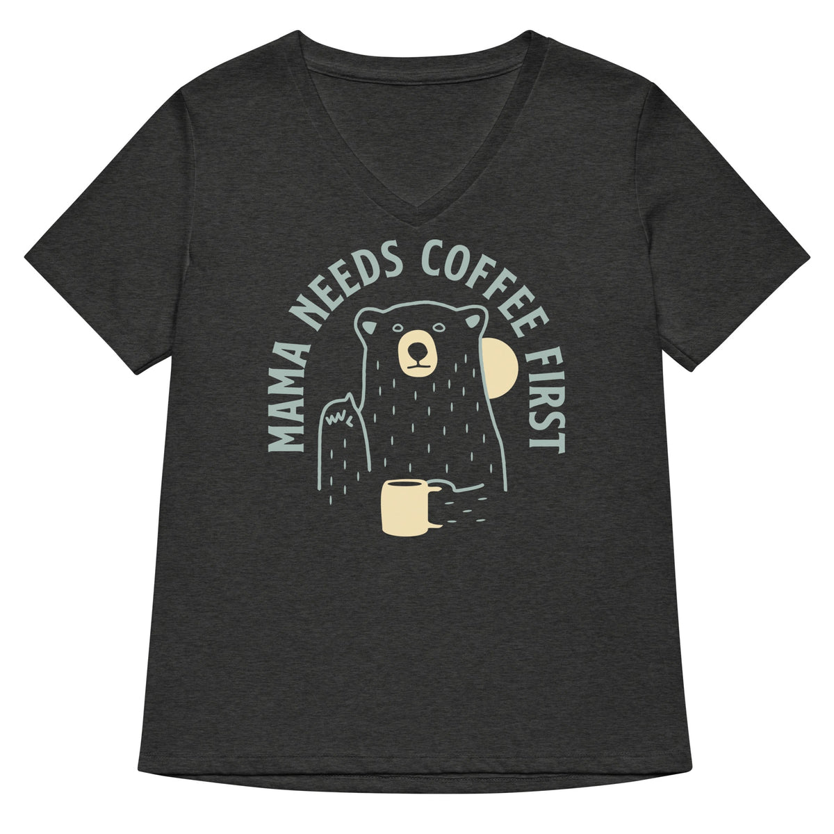 Mama Needs Coffee First Women's V-Neck Tee