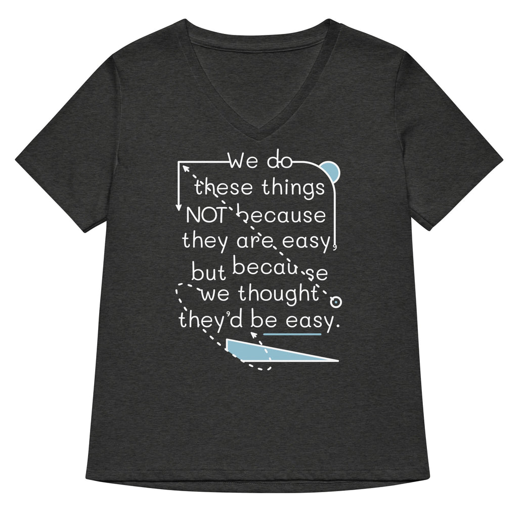 We Do These Things Not Because They Are Easy Women's V-Neck Tee
