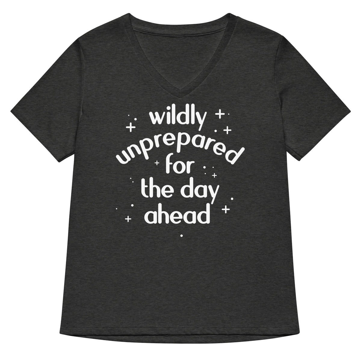 Wildly Unprepared For The Day Ahead Women's V-Neck Tee