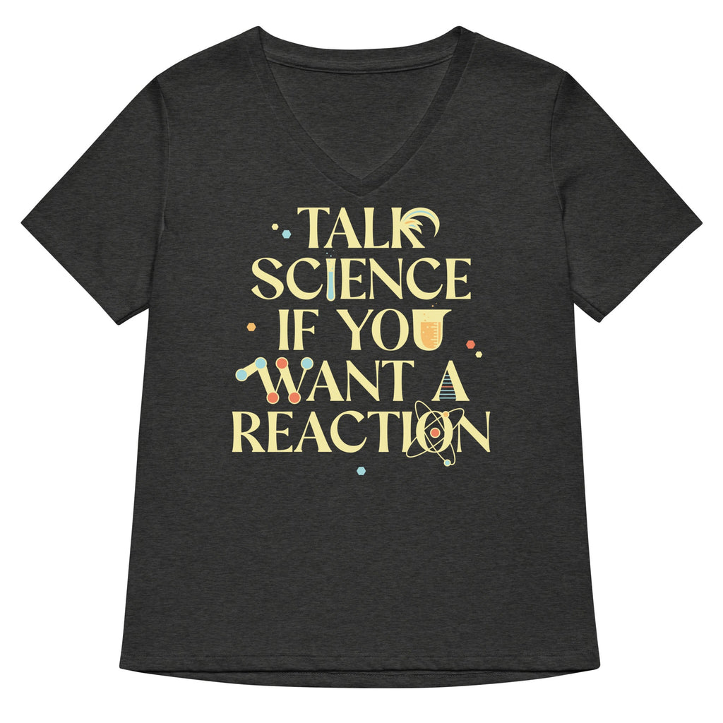 Talk Science If You Want A Reaction Women's V-Neck Tee