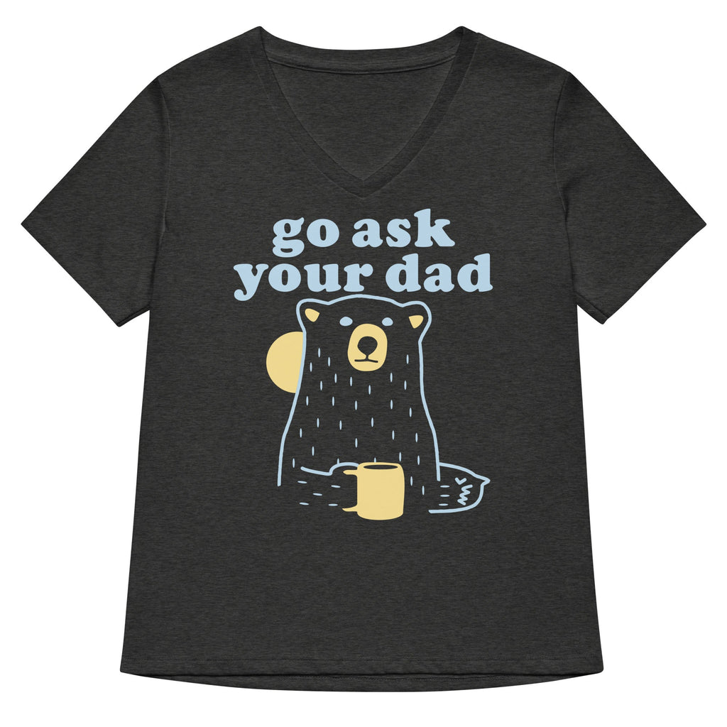 Go Ask Your Dad Women's V-Neck Tee