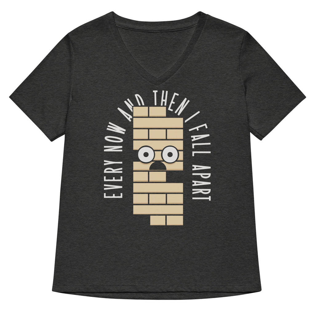 Every Now And Then I Fall Apart Women's V-Neck Tee