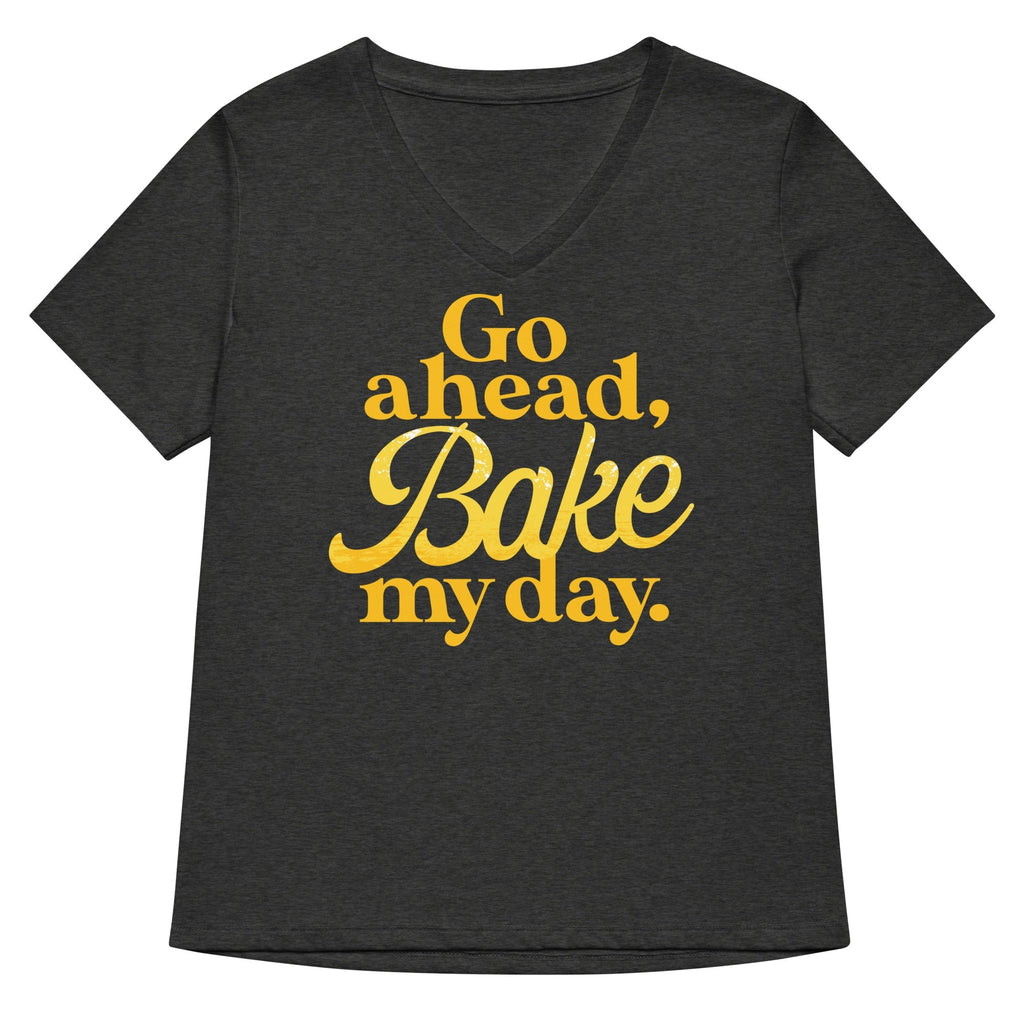 Go Ahead, Bake My Day Women's V-Neck Tee