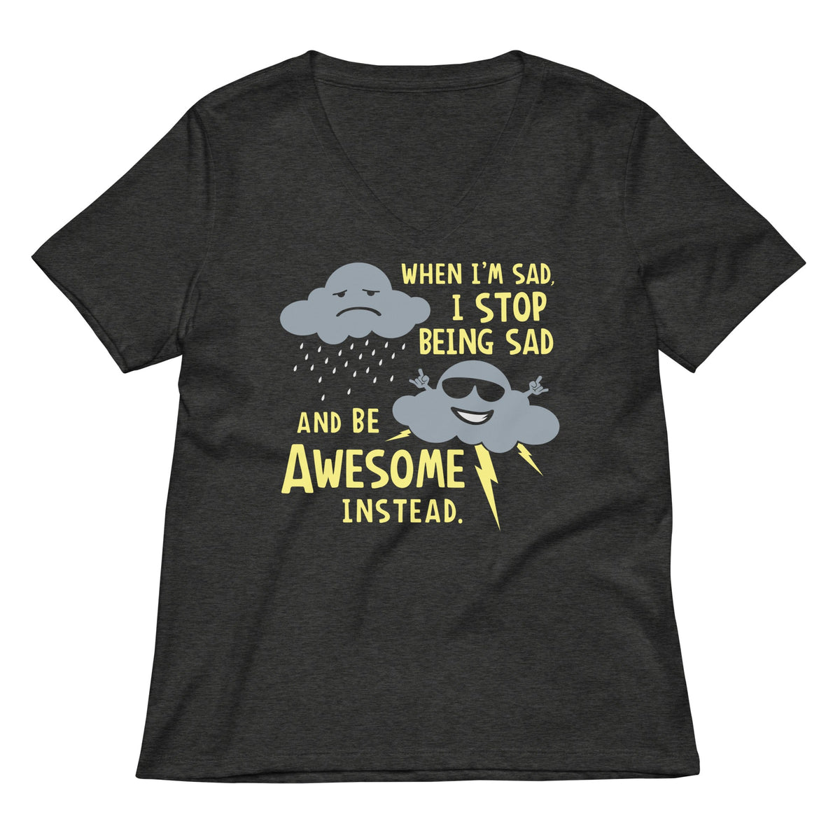 When I'm Sad, I Stop Being Sad And Be Awesome Instead Women's V-Neck Tee