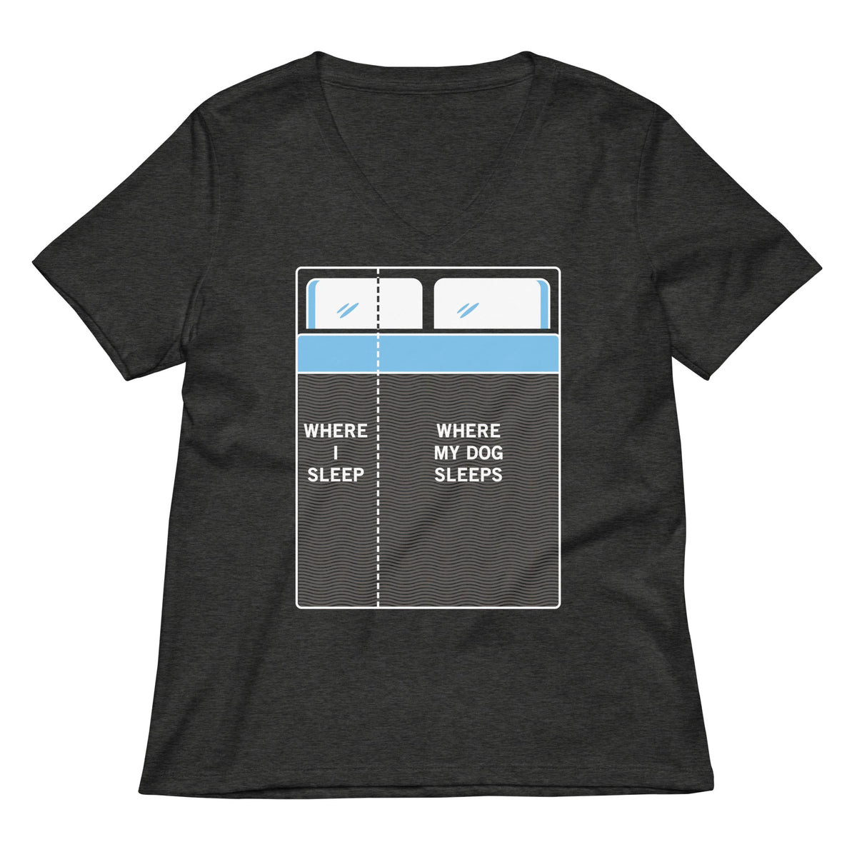 Where I Sleep, Where My Dog Sleeps Women's V-Neck Tee