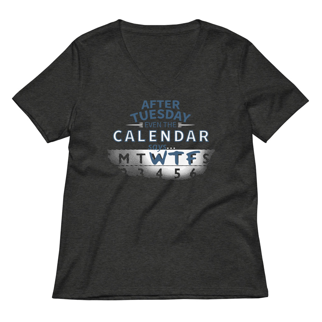 After Tuesday Even The Calendar Says WTF Women's V-Neck Tee