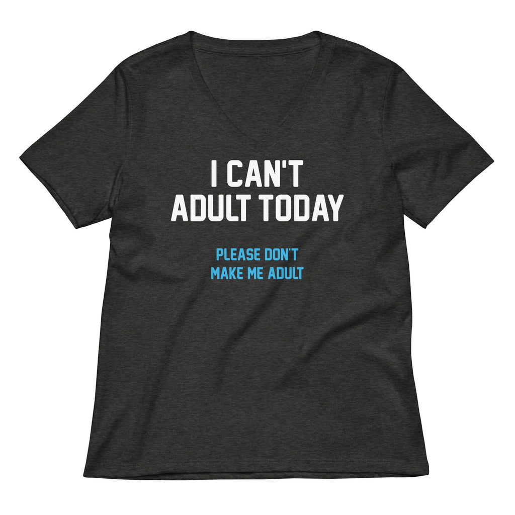 I Can't Adult Today Women's V-Neck Tee
