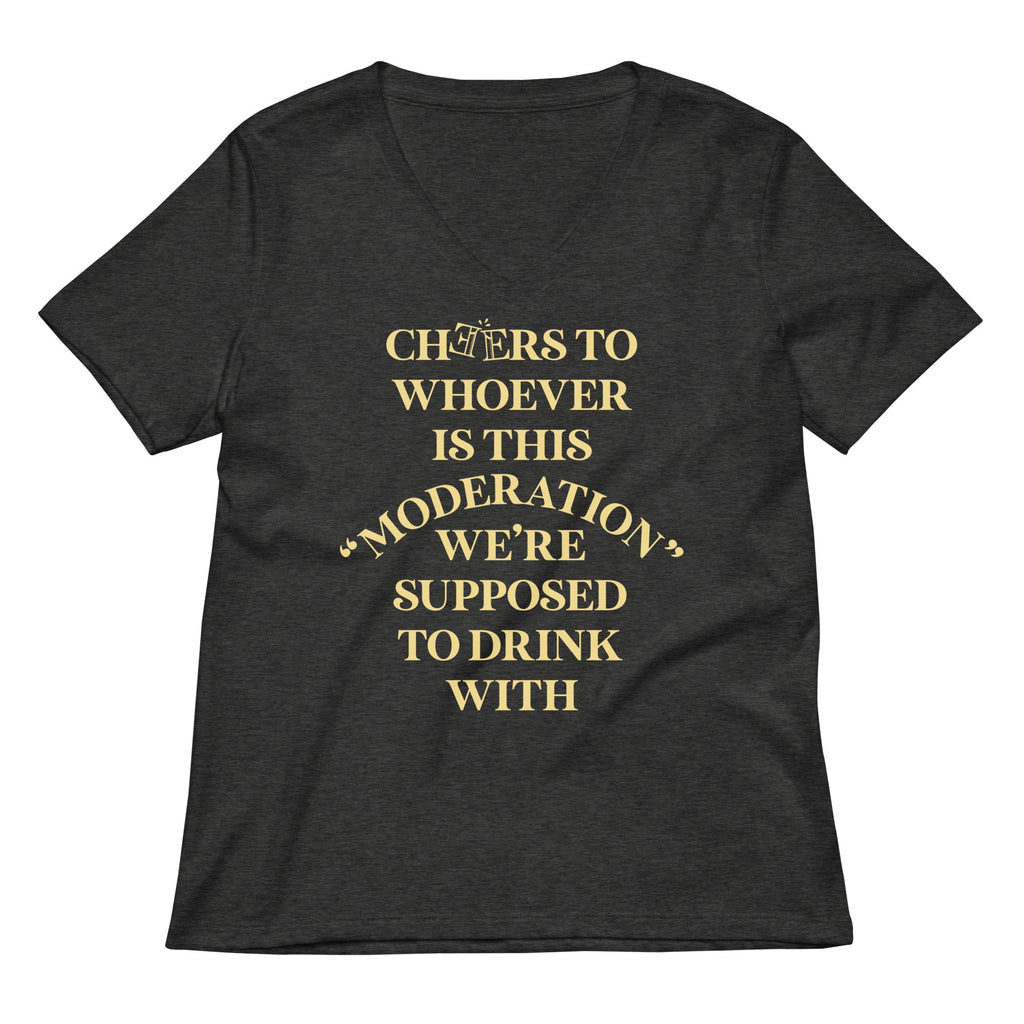 Cheers To Whoever Is This Moderation Women's V-Neck Tee