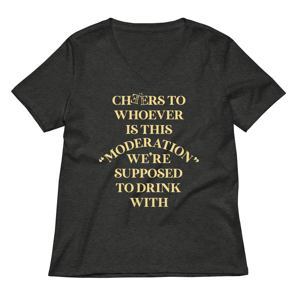 Cheers To Whoever Is This Moderation Women's V-Neck Tee