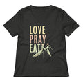 Love Pray Eat Women's V-Neck Tee