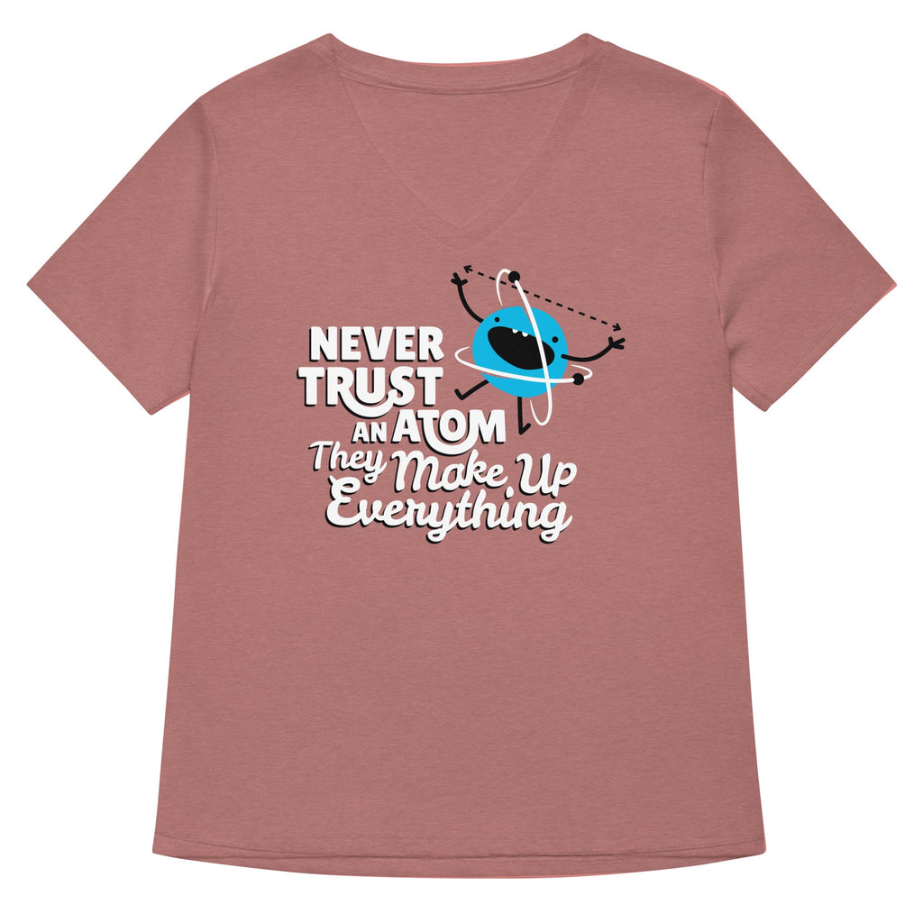 Never Trust An Atom, They Make Up Everything Women's V-Neck Tee