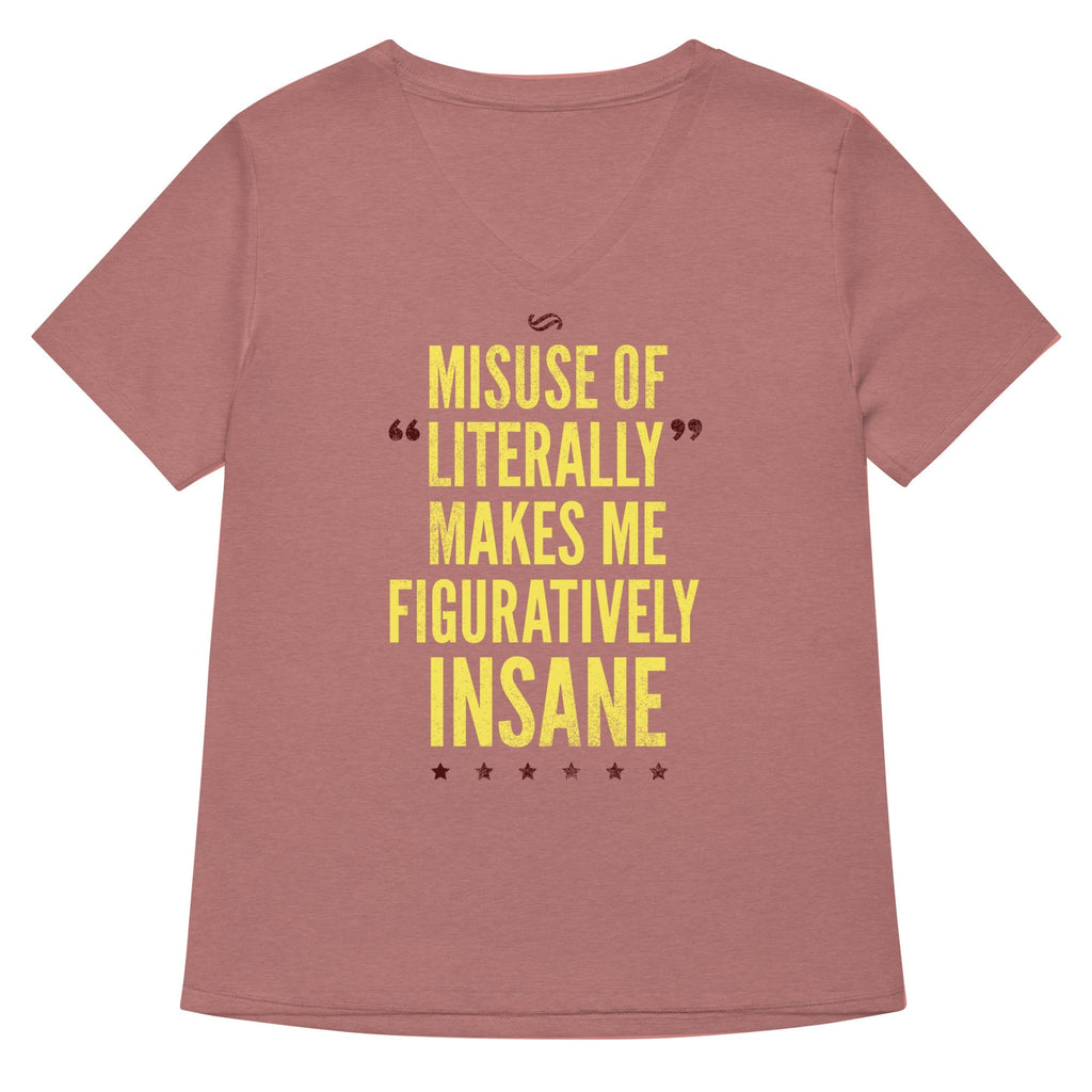 Misuse of Literally Makes Me Figuratively Insane Women's V-Neck Tee