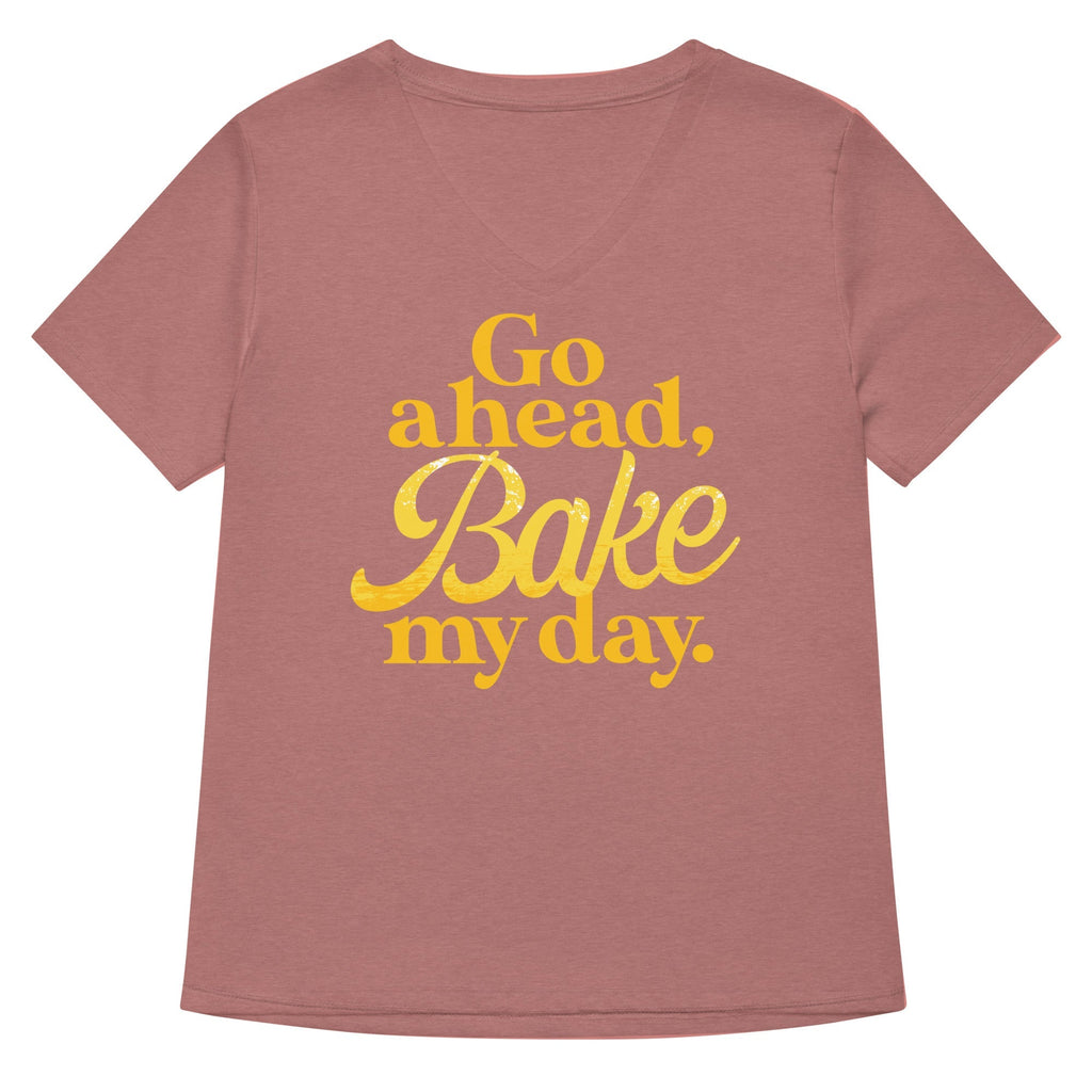 Go Ahead, Bake My Day Women's V-Neck Tee