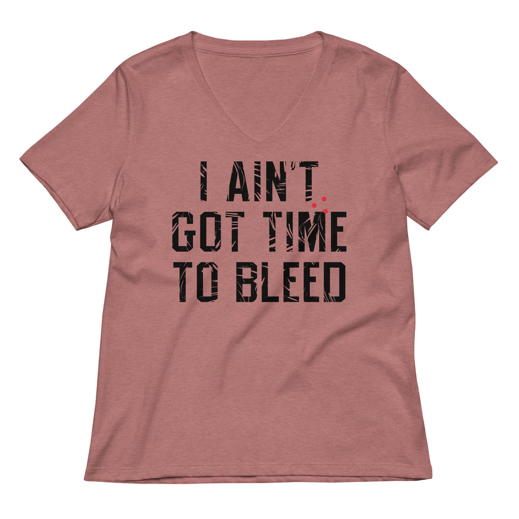 I Ain't Got Time To Bleed Women's V-Neck Tee