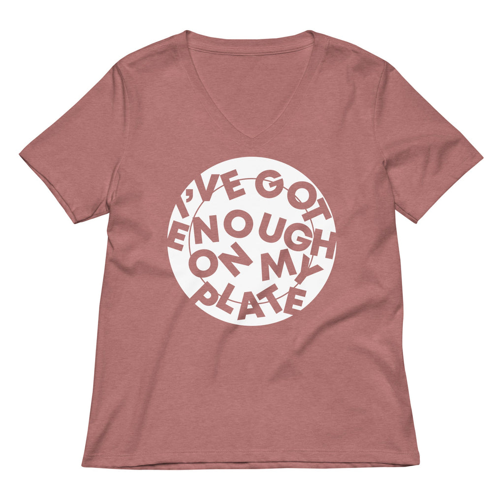 I've Got Enough On My Plate Women's V-Neck Tee