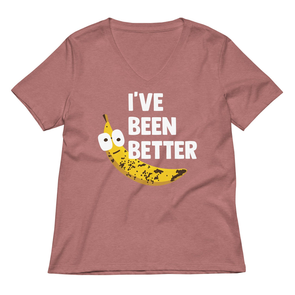 I've Been Better Women's V-Neck Tee