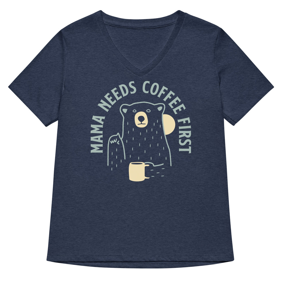 Mama Needs Coffee First Women's V-Neck Tee