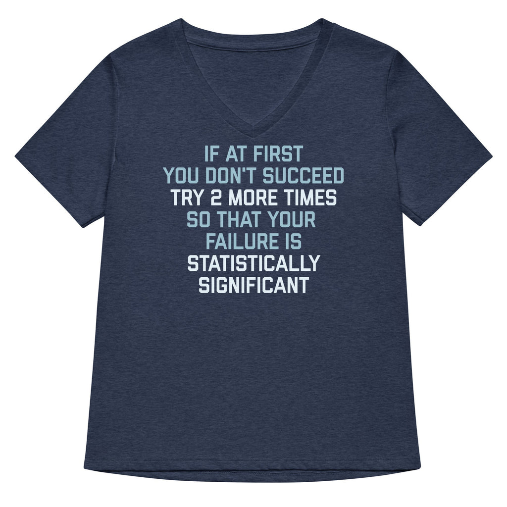 Try 2 More Times So That Your Failure Is Statistically Significant Women's V-Neck Tee