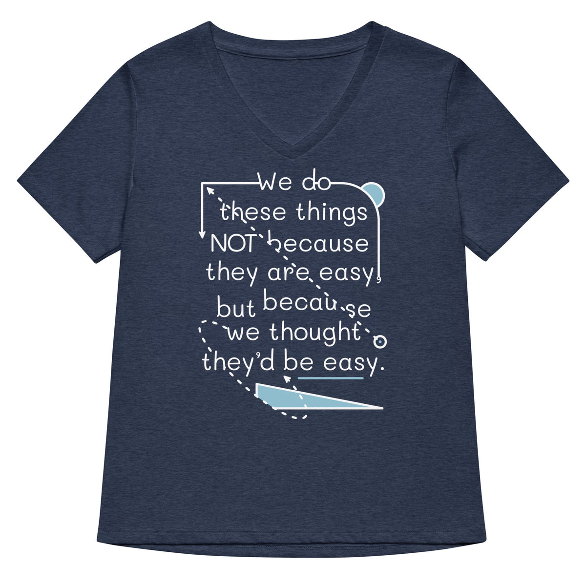 We Do These Things Not Because They Are Easy Women's V-Neck Tee