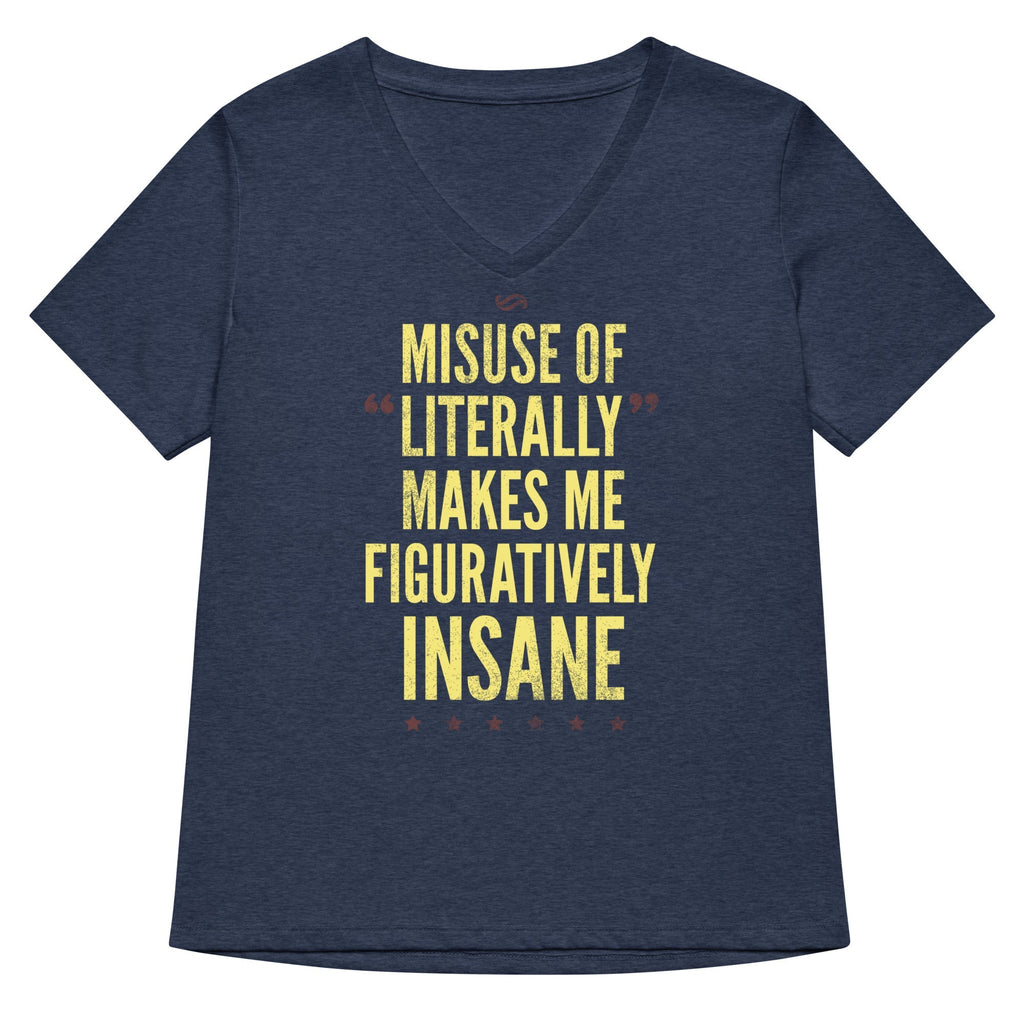 Misuse of Literally Makes Me Figuratively Insane Women's V-Neck Tee