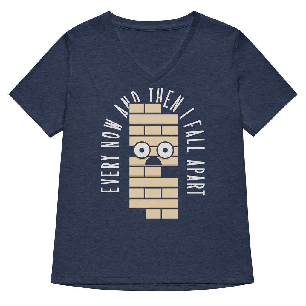 Every Now And Then I Fall Apart Women's V-Neck Tee