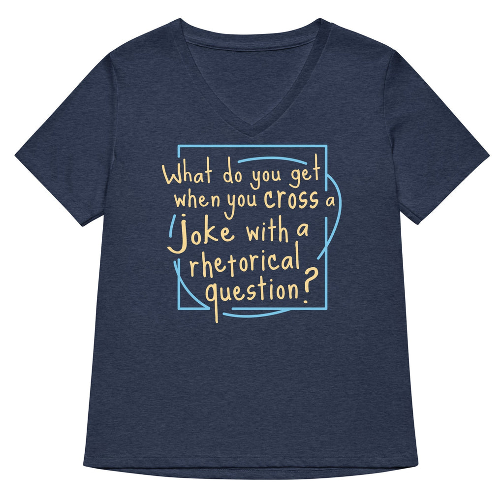 When You Cross A Joke With A Rhetorical Question? Women's V-Neck Tee