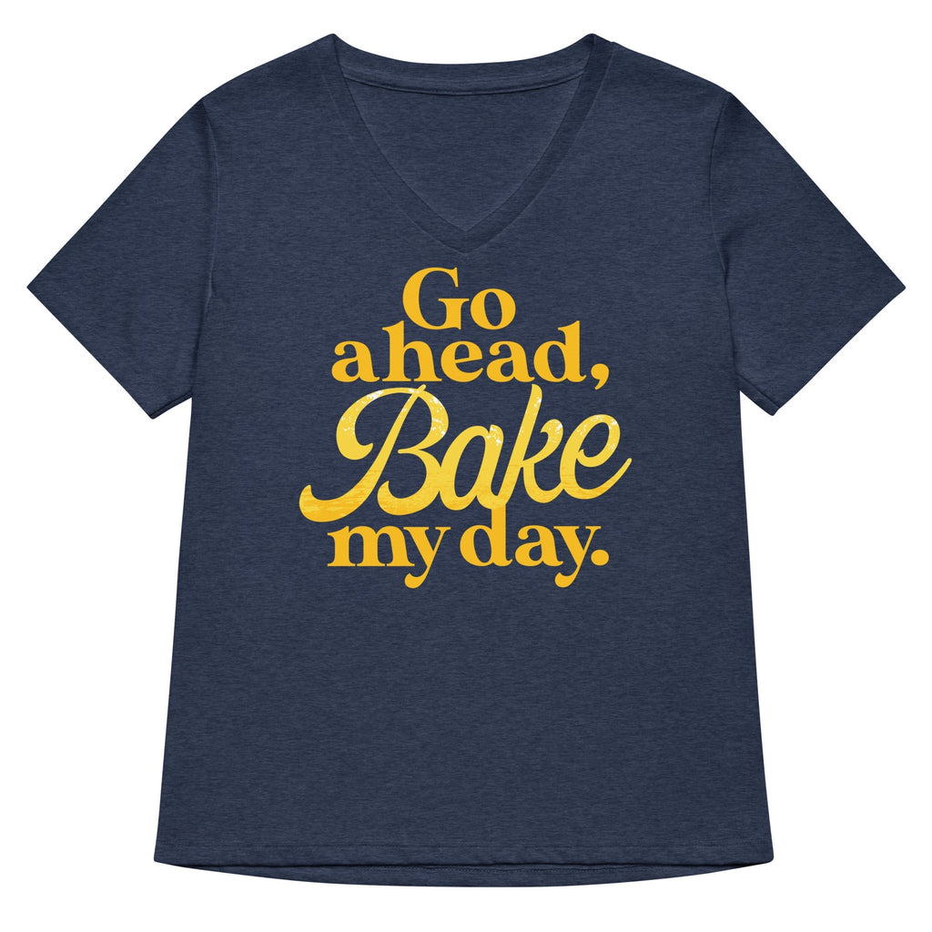 Go Ahead, Bake My Day Women's V-Neck Tee