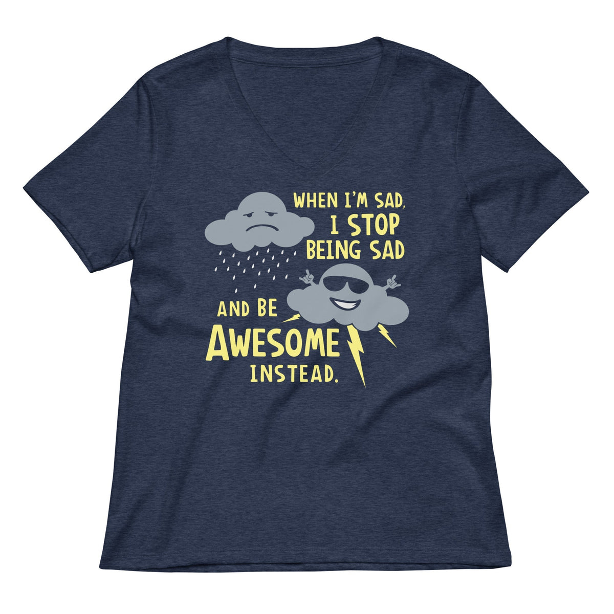 When I'm Sad, I Stop Being Sad And Be Awesome Instead Women's V-Neck Tee