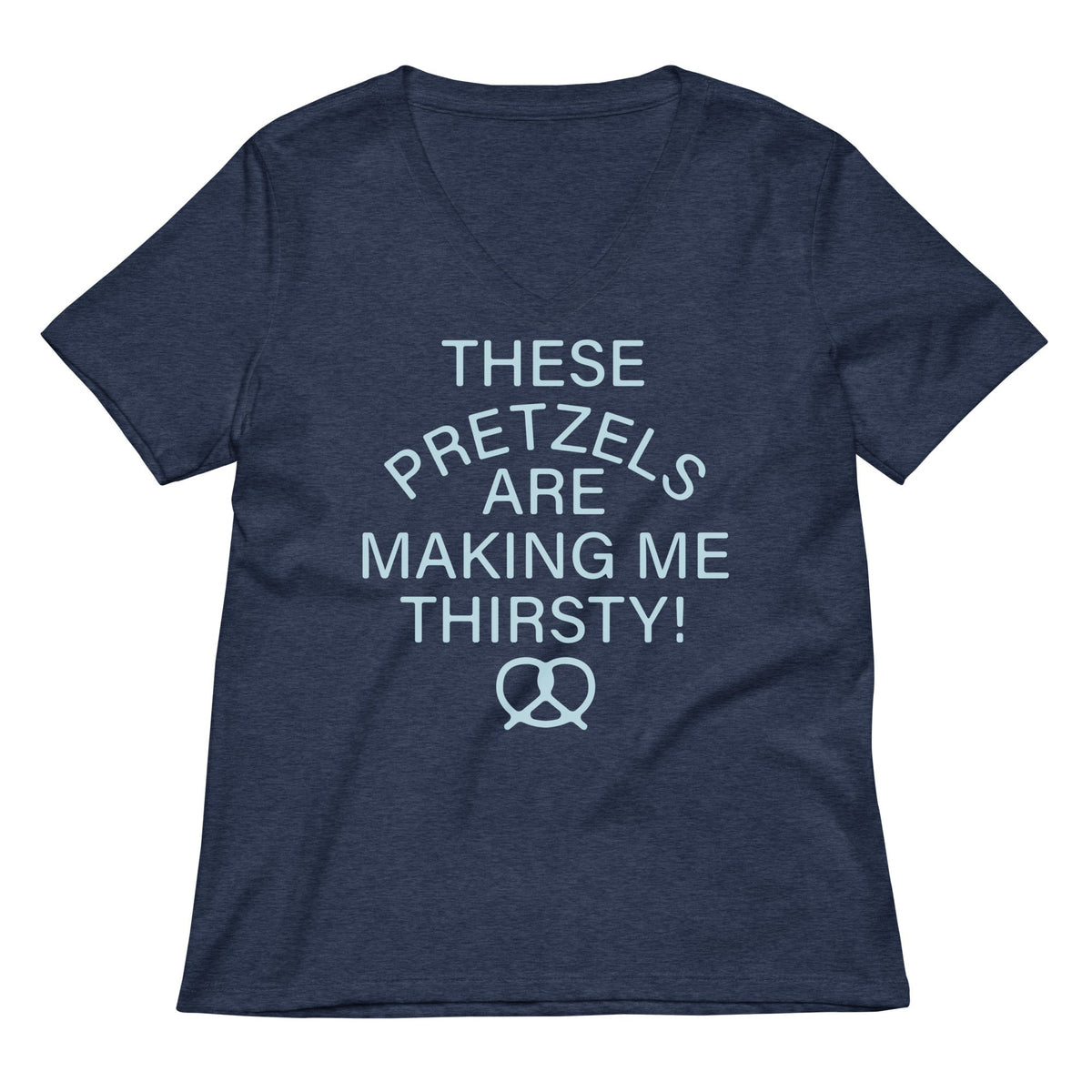 These Pretzels Are Making Me Thirsty! Women's V-Neck Tee