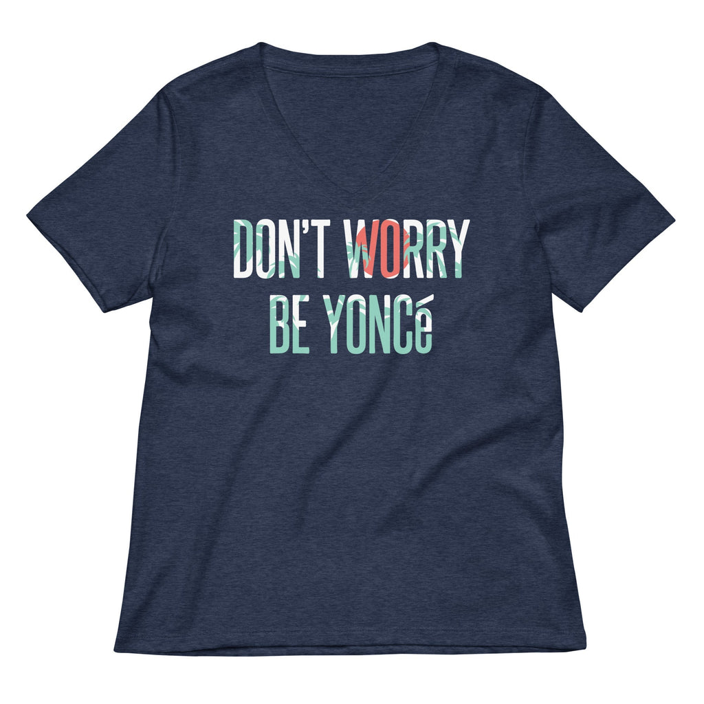 Don't Worry Be Yonce Women's V-Neck Tee