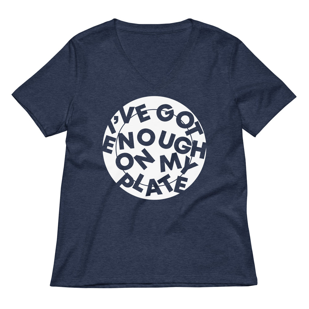 I've Got Enough On My Plate Women's V-Neck Tee