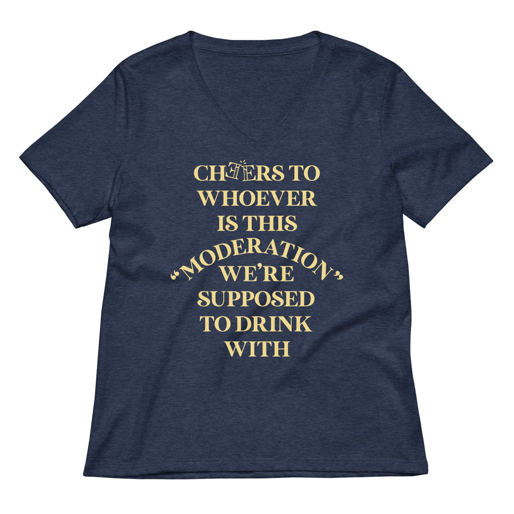 Cheers To Whoever Is This Moderation Women's V-Neck Tee