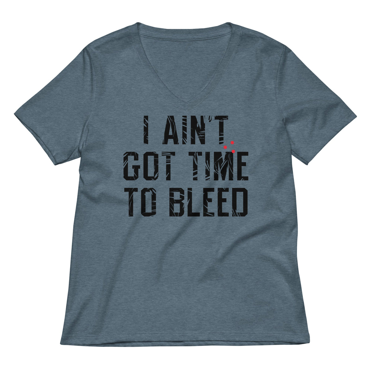 I Ain't Got Time To Bleed Women's V-Neck Tee