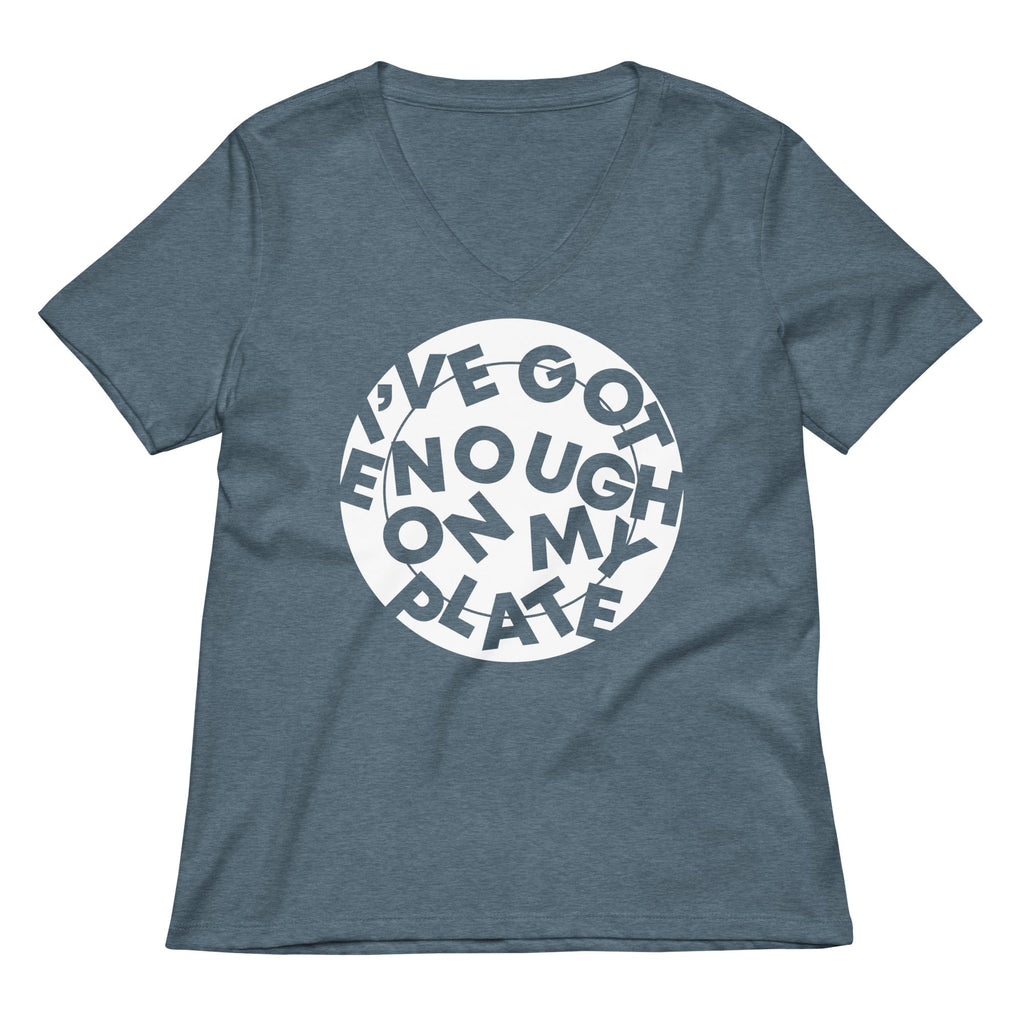 I've Got Enough On My Plate Women's V-Neck Tee