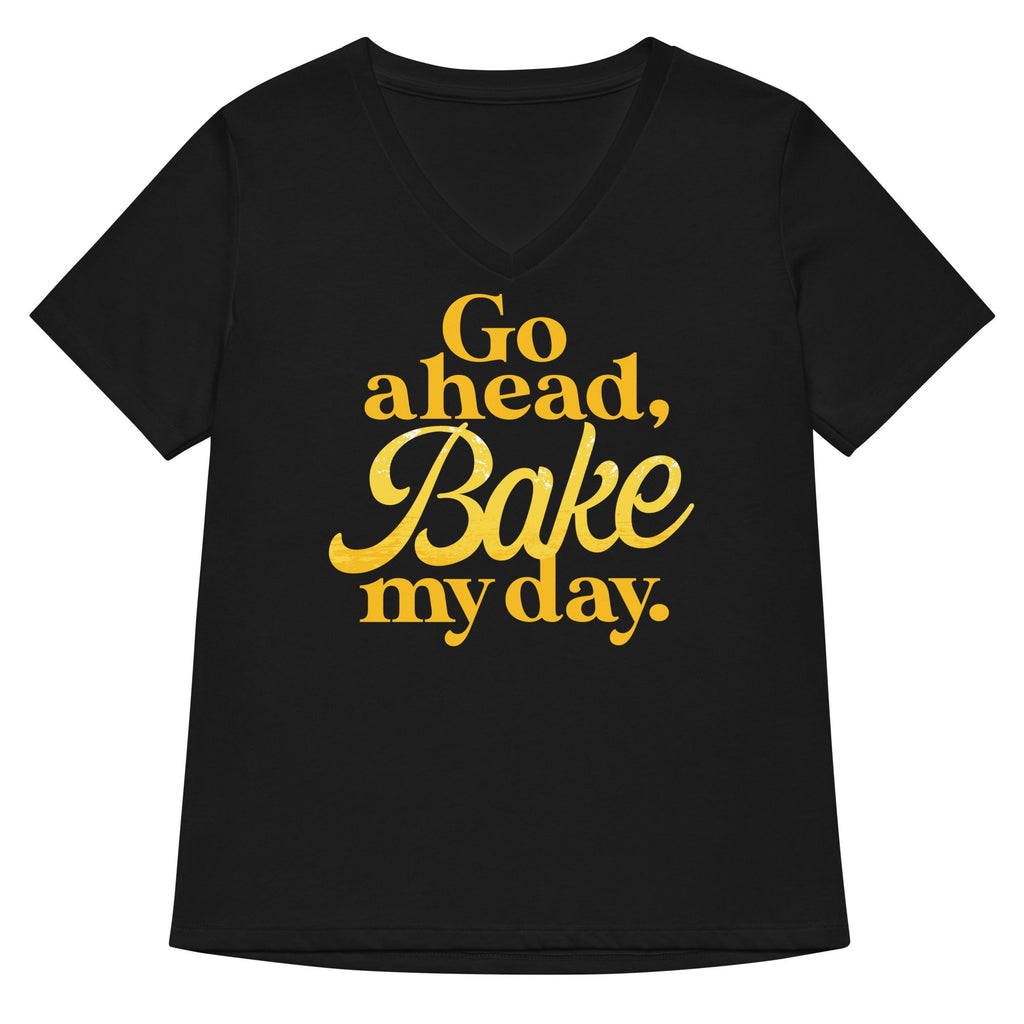Go Ahead, Bake My Day Women's V-Neck Tee