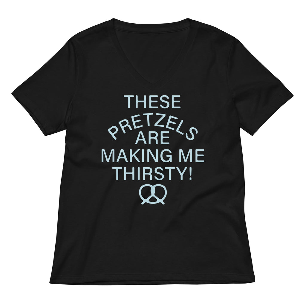 These Pretzels Are Making Me Thirsty! Women's V-Neck Tee