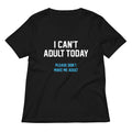 I Can't Adult Today Women's V-Neck Tee