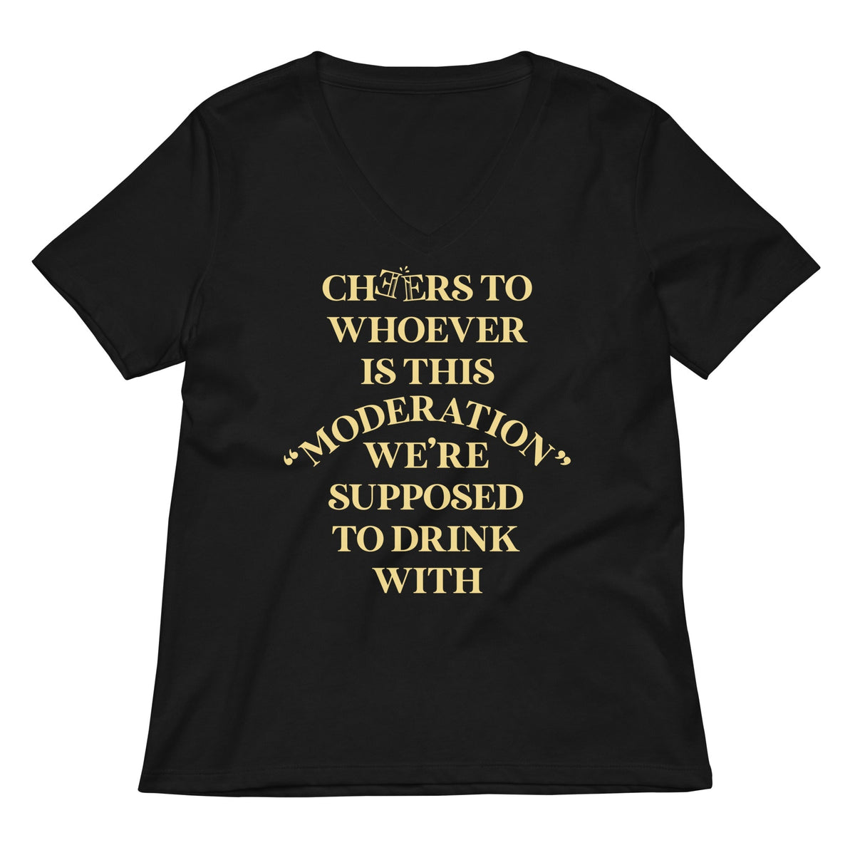 Cheers To Whoever Is This Moderation Women's V-Neck Tee